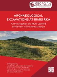 Archaeological Excavations at Irmis Rka: An Investigation of a Multi-Layered Settlement in Southwest Georgia (ISBN: 9781805832799)