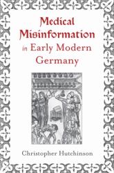 Medical Misinformation in Early Modern Germany (ISBN: 9781644534281)