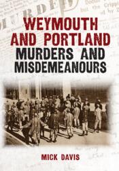 Weymouth and Portland Murders and Misdemeanours (ISBN: 9781398133976)