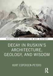 Decay in Ruskin's Architecture, Geology, and Wisdom (ISBN: 9781041166726)