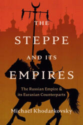 The Steppe and Its Empires - Michael Khodarkovsky (ISBN: 9780300284386)