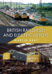 British Rail Diesel and Electric Depots (ISBN: 9781398126756)