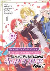The 100th Time's the Charm: She Was Executed 99 Times, So How Did She Unlock "Super Love" Mode? ! Volume 1 (ISBN: 9781718387928)