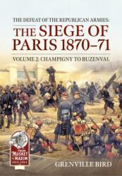 The Defeat of the Republican Armies: The Siege of Paris 1870-71 Volume 2 - Grenville Bird (ISBN: 9781806723683)