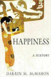 Happiness: A History - Darrin M McMahon (ISBN: 9780802142894)