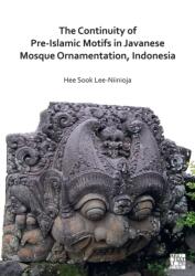 The Continuity of Pre-Islamic Motifs in Javanese Mosque Ornamentation, Indonesia (ISBN: 9781803270487)