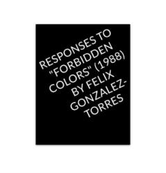 Responses to "Forbidden Colors" by Felix Gonzalez-Torres (ISBN: 9781739364946)