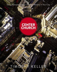 Center Church - Timothy J Keller (ISBN: 9780310494188)