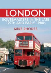London Routemasters in the Late 1970s and Early 1980s (ISBN: 9781445693880)