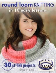 Round Loom Knitting in 10 Easy Lessons (ISBN: 9780811716499)
