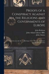 Proofs of a Conspiracy Against All the Religions and Governments of Europe - John 1739-1805 Robison, John Adams Library (ISBN: 9781013482618)