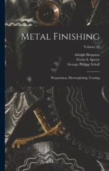Metal Finishing: Preparation, Electroplating, Coating; Volume 20 - George Philipp Scholl, Palmer Hall Langdon (ISBN: 9781016095105)