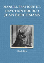 Manuel Pratique de Devotion Hoodoo - Jean Berchmans - ONCLE BEN (ISBN: 9780244079185)