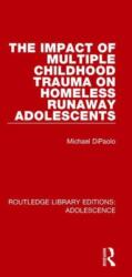 The Impact of Multiple Childhood Trauma on Homeless Runaway Adolescents (ISBN: 9781138951846)