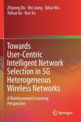 Towards User-Centric Intelligent Network Selection in 5G Heterogeneous Wireless Networks (ISBN: 9789811511226)