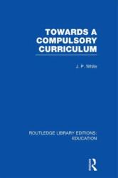 Towards A Compulsory Curriculum (ISBN: 9780415670128)