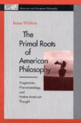 The Primal Roots of American Philosophy (ISBN: 9780271020266)