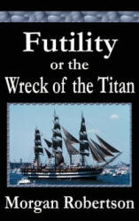 Futility or The Wreck of the Titan - Morgan Robertson (2007)