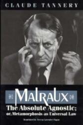 Malraux, the Absolute Agnostic; or, Metamorphosis as Universal Law (ISBN: 9780226789620)