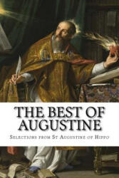 The Best of Augustine: Selections from the Writings of St Augustine of Hippo - Selections from T St Augustine of Hippo, Mary H Allies, T W Allies (ISBN: 9781539604556)
