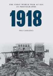 1918 The First World War at Sea in photographs - Phil Carradice (ISBN: 9781445622507)