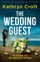 The Wedding Guest: A completely twisty and unputdownable psychological thriller - Kathryn Croft (ISBN: 9781837906857)