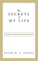 Secrets of My Life - Peter M. F. Sichel (ISBN: 9781480824065)