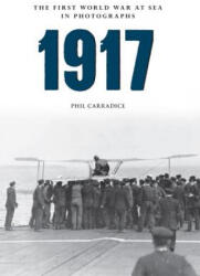 1917 The First World War at Sea in Photographs - Phil Carradice (ISBN: 9781445622477)