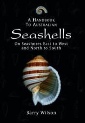A Handbook to Australian Seashells: On Seashores East to West and North to South - Wilsn, Barry (2023)