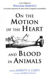 On the Motion of the Heart and Blood in Animals - William Harvey, Jarrett A. Carty (ISBN: 9781498235105)