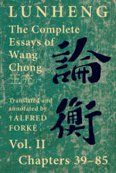 Lunheng ? ? The Complete Essays of Wang Chong ? ? , Vol. II, Chapters 39-85 - Chong Wang, Alfred Forke (ISBN: 9781922169167)