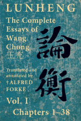 Lunheng ? ? The Complete Essays of Wang Chong ? ? , Vol. I, Chapters 1-38 - Chong Wang, Alfred Forke (ISBN: 9781922169143)