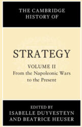 The Cambridge History of Strategy: Volume 2, From the Napoleonic Wars to the Present - Isabelle Duyvesteyn, Beatrice Heuser (ISBN: 9781108479929)