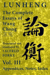 Lunheng 論 衡 The Complete Essays of Wang Chong 王 充 , Vol. III, Appendices, Notes, Index: Translated and Annotated by + Alfred - Alfred Forke (ISBN: 9781922169242)