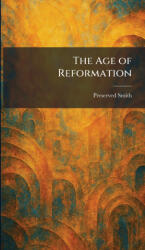 The Age of Reformation - Preserved Smith (ISBN: 9781025263809)