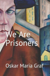 We Are Prisoners - Ed Walker, Ed Walker, Oskar Maria Graf (ISBN: 9781077383449)