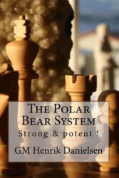 The Polar Bear System: Strong & potent! - Gm Henrik Danielsen, Arora H Skuladottir (ISBN: 9781523904556)