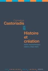 Histoire et Création - Cornelius Castoriadis (2009)