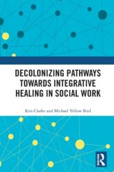 Decolonizing Pathways towards Integrative Healing in Social Work (ISBN: 9780367557744)
