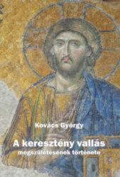 A keresztény vallás megszületésének története (ISBN: 9786155110719)