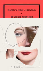 Daddy's Gone A-Hunting - Penelope Mortimer (ISBN: 9781946022264)