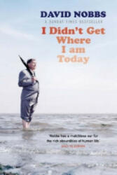 I Didn't Get Where I Am Today - David Nobbs (2004)