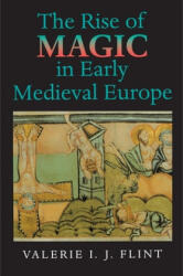 Rise of Magic in Early Medieval Europe - Valerie I. J. Flint (ISBN: 9780691001104)