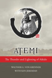 Atemi: The Thunder and Lightning of Aikido - Walther Von Krenner (ISBN: 9780692671825)