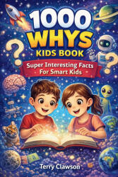 1000 Whys Kids Book - Super Interesting Facts for Smart Kids - Terry Clawson (ISBN: 9781105465635)