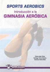 Sports aerobics: Introduccion a la gimnasia aerobica - Carlos Ayan Perez, Santiago Ferrer Moreira, Veronica Varela Mato (ISBN: 9788499933283)