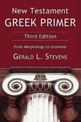 New Testament Greek Primer - Gerald L. Stevens (ISBN: 9781608994670)