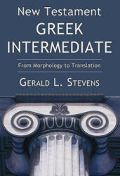 New Testament Greek Intermediate - Gerald L Stevens (ISBN: 9781556355806)