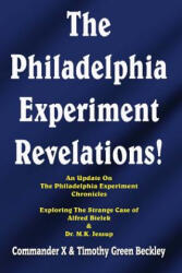 The Philadelphia Experiment Revelations! : An Update on The Philadelphia Experiment Chronicles - Exploring The Strange Case of Alfred Bielek & Dr. M. K. - Timothy Green Beckley, Commander X, Tim R Swartz (2016)