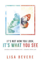 It's Not How You Look, It's What You See - Lisa Bevere (2014)
